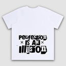 PERFECTION IS AN ILLUSION TSHIRT